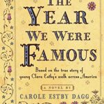 The Year We Were Famous by Carole Estby Dagg