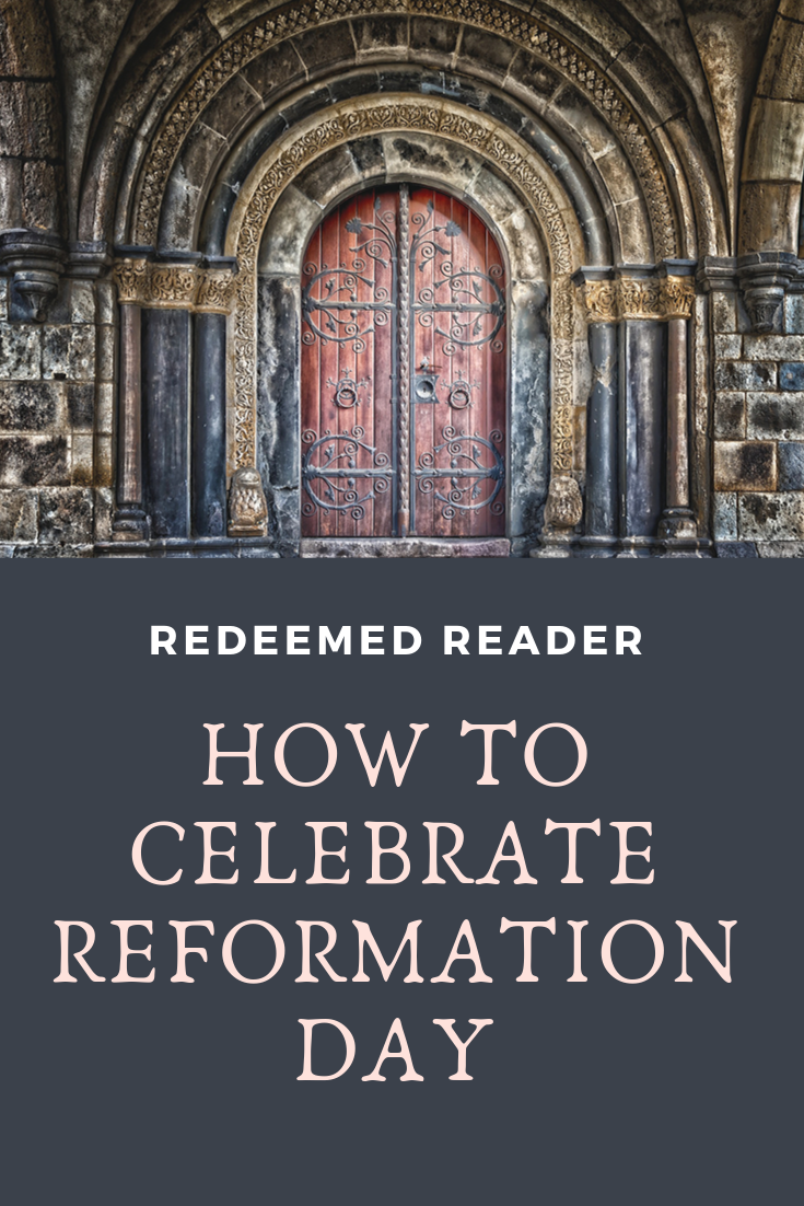 How to Really Celebrate Reformation Day Redeemed Reader