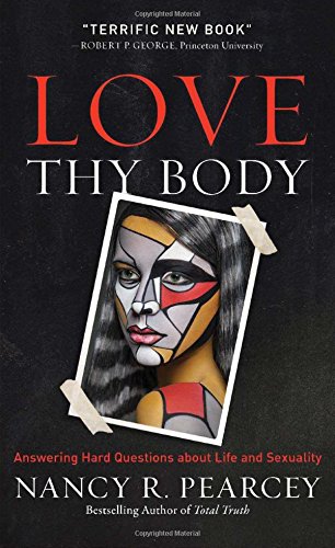 Love Thy Body: Answering Hard Questions about Life and Sexuality book cover
