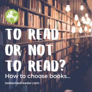 To Read or Not to Read? How to Choose Books - Redeemed Reader