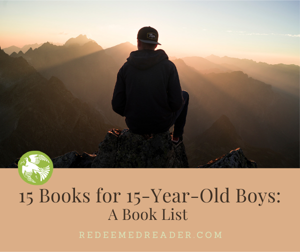 15 Books for 15-Year-Old Boys: A Book List - Redeemed Reader