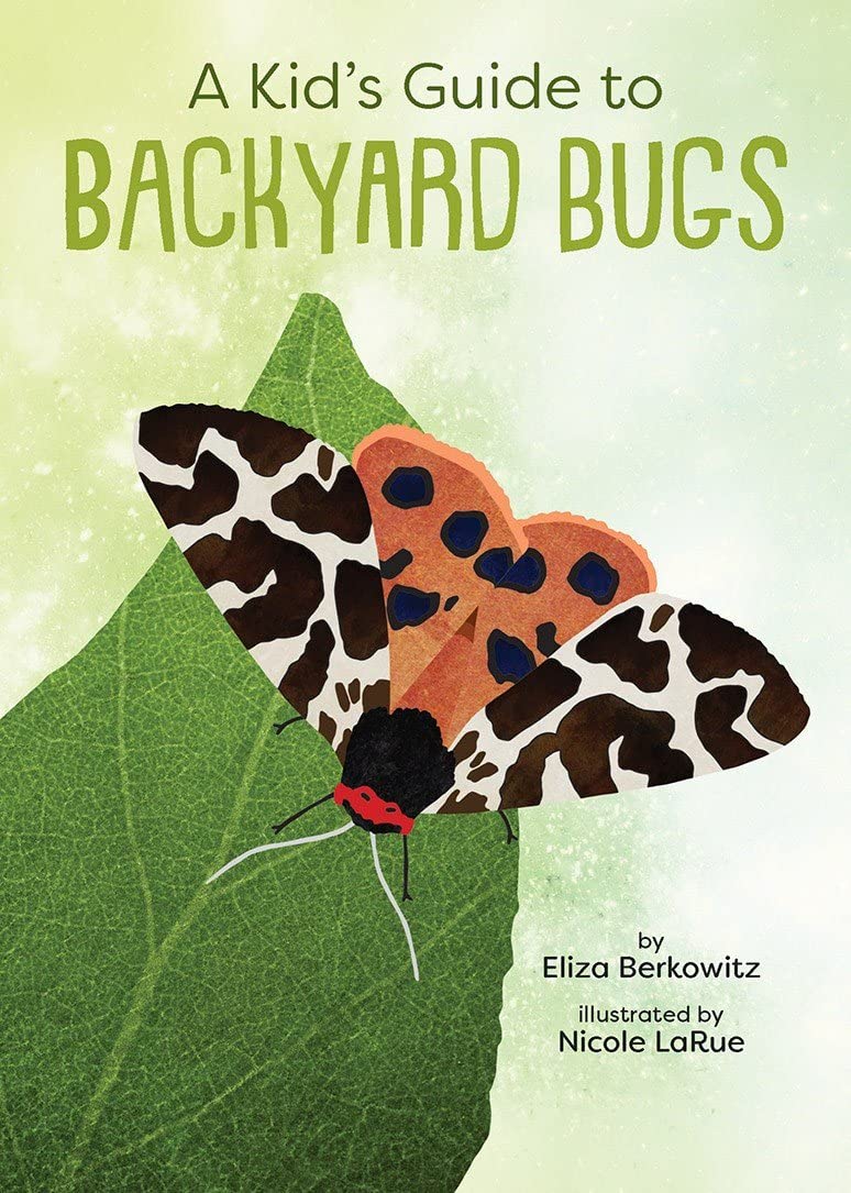 A Kid's Guide to Backyard Bugs by Eliza Berkowitz - Redeemed Reader